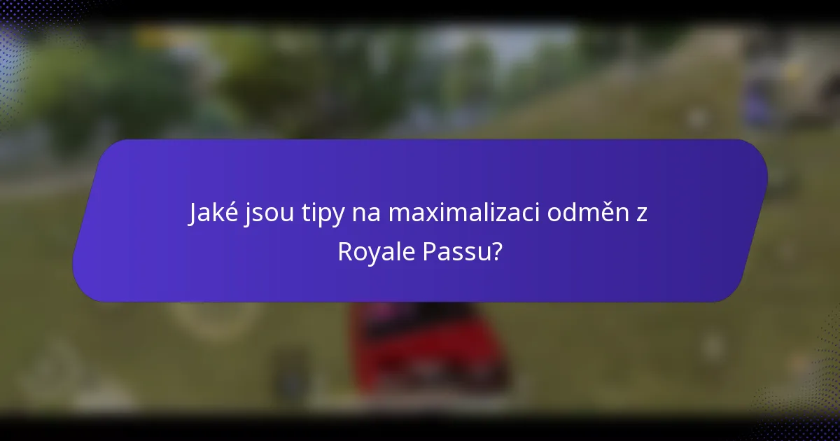Jaké jsou tipy na maximalizaci odměn z Royale Passu?