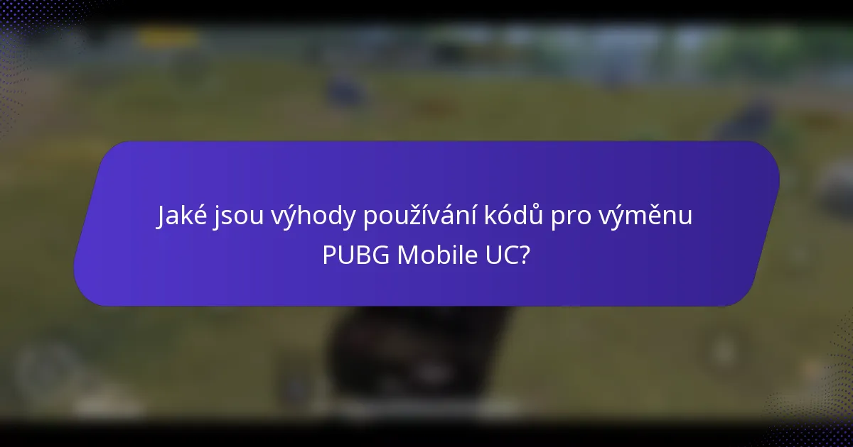 Jaké jsou výhody používání kódů pro výměnu PUBG Mobile UC?