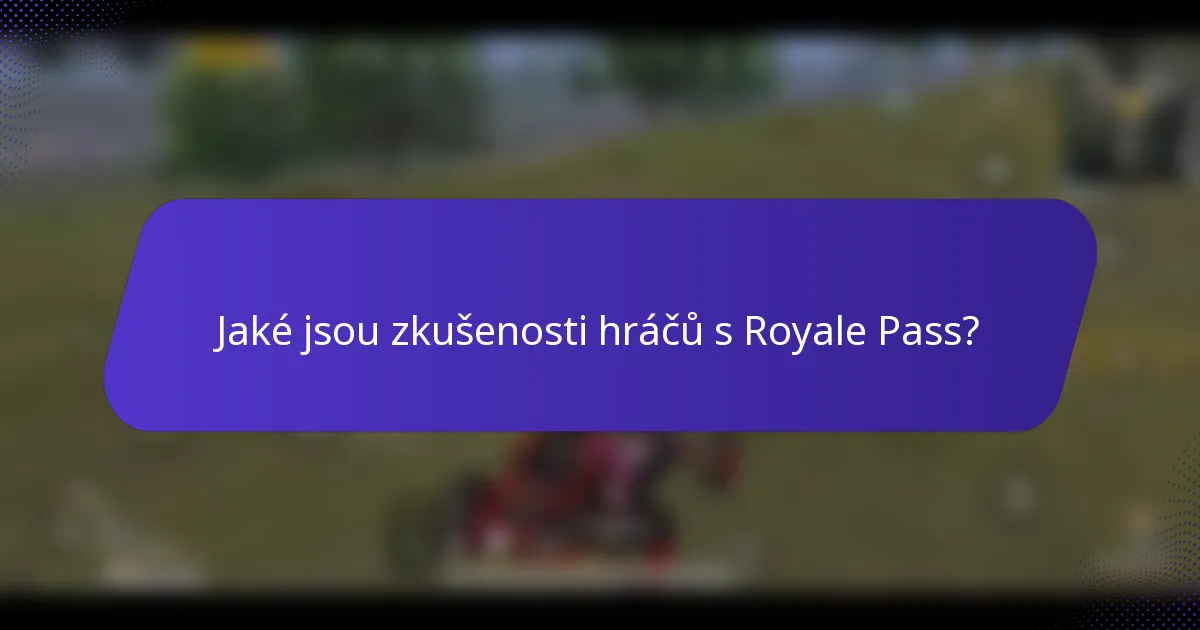 Jaké jsou zkušenosti hráčů s Royale Pass?
