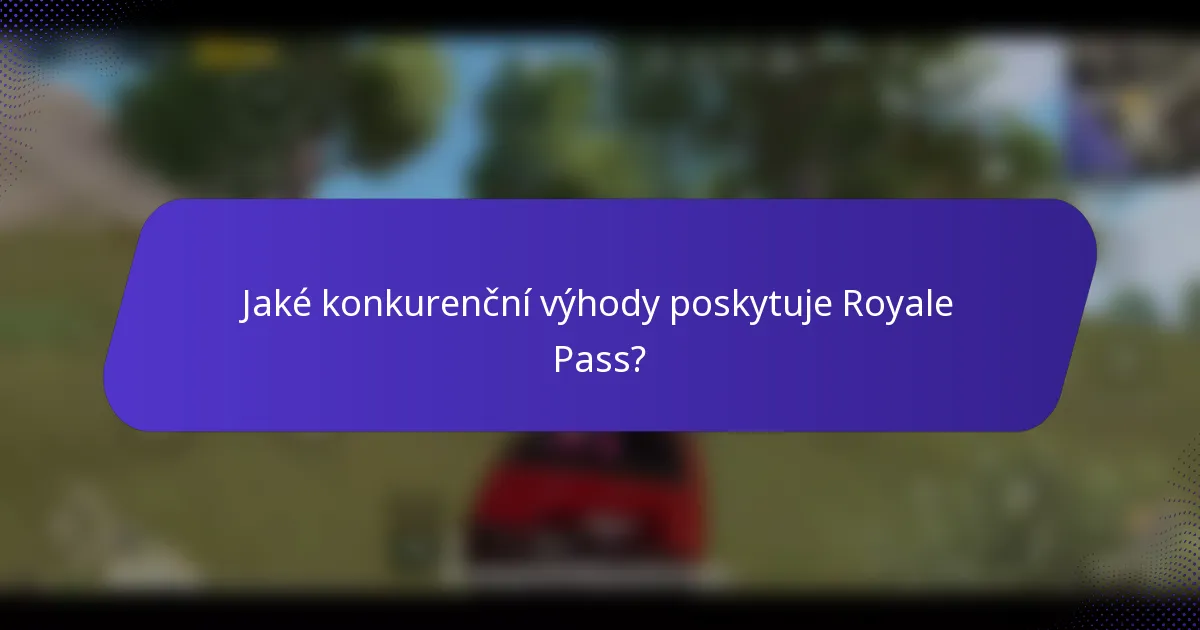 Jaké konkurenční výhody poskytuje Royale Pass?