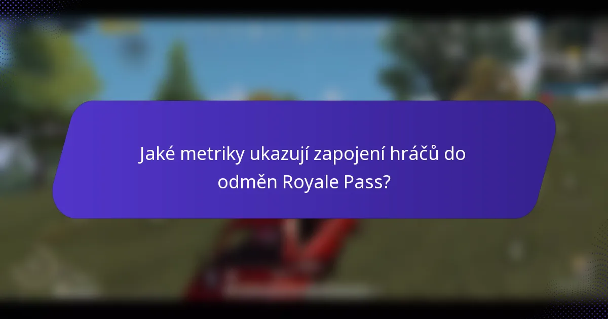 Jaké metriky ukazují zapojení hráčů do odměn Royale Pass?