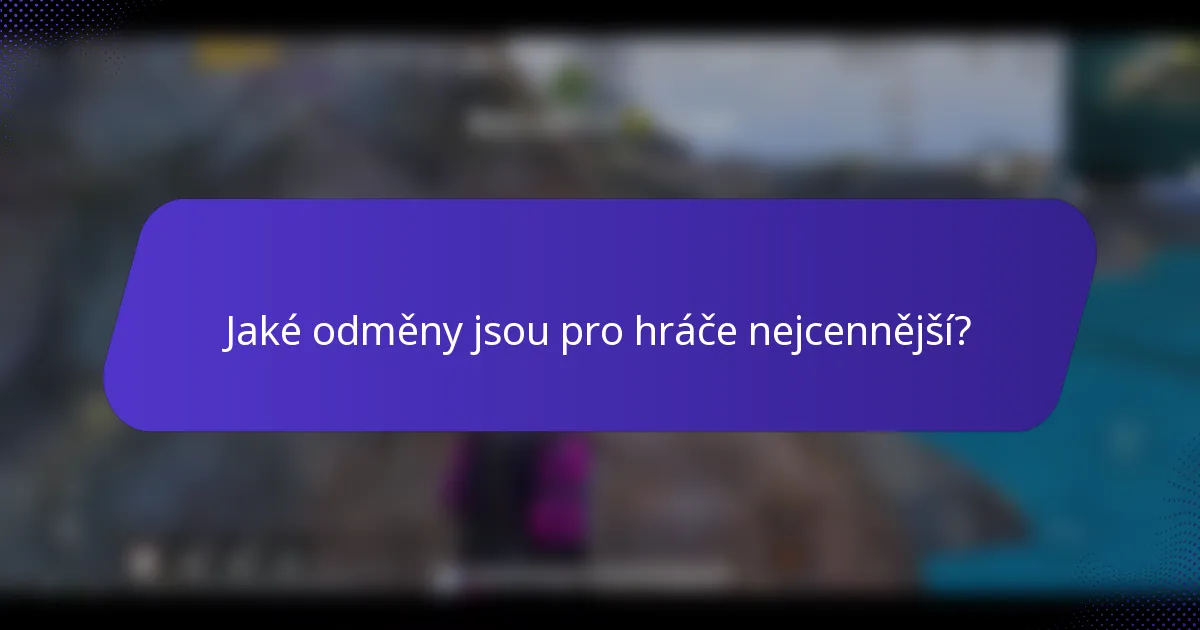 Jaké odměny jsou pro hráče nejcennější?