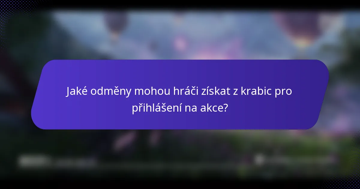 Jaké odměny mohou hráči získat z krabic pro přihlášení na akce?