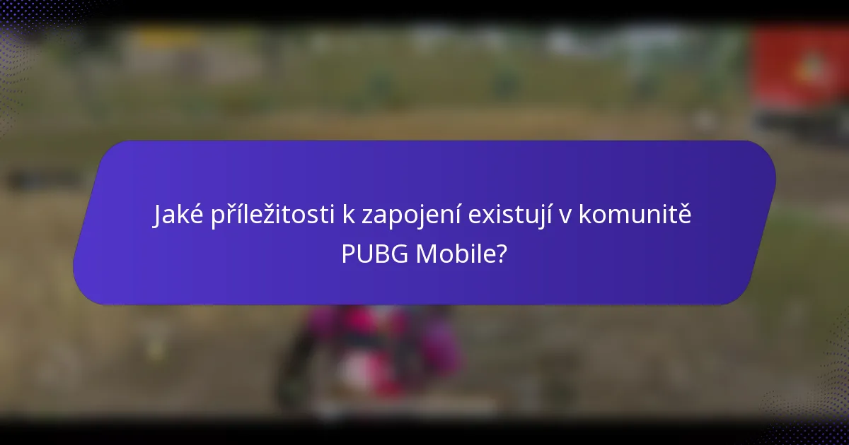 Jaké příležitosti k zapojení existují v komunitě PUBG Mobile?
