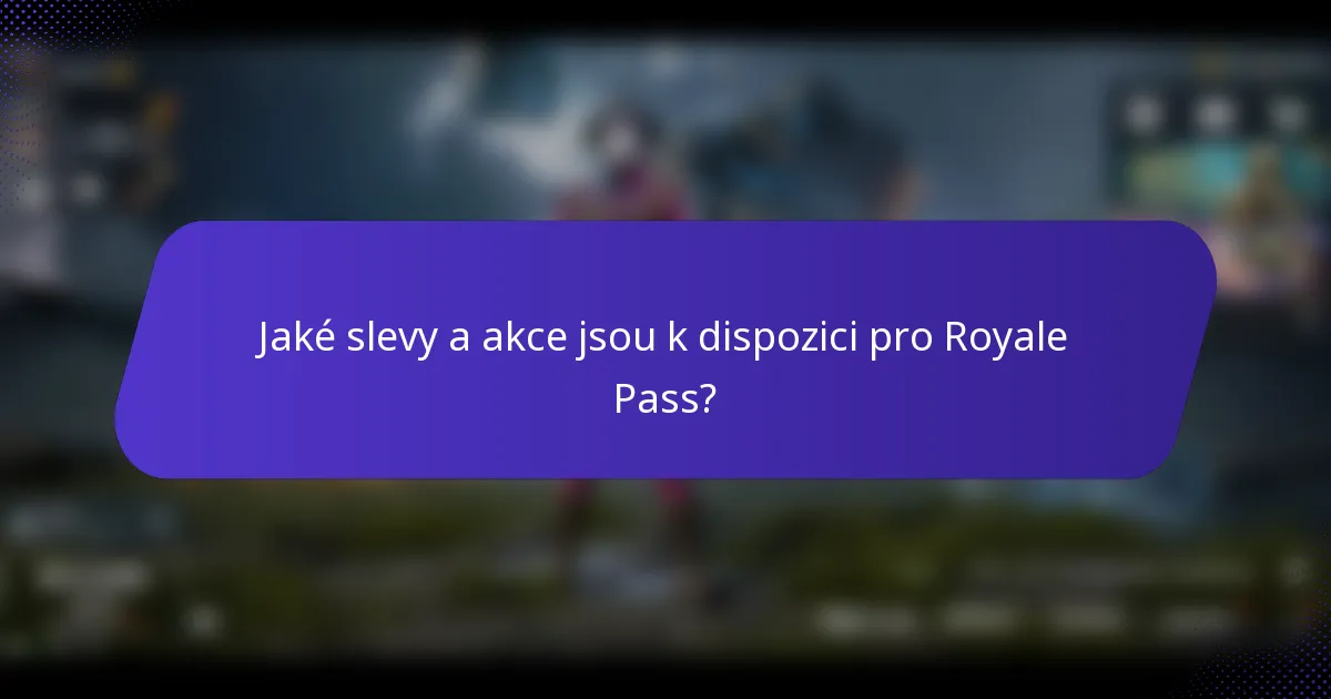 Jaké slevy a akce jsou k dispozici pro Royale Pass?