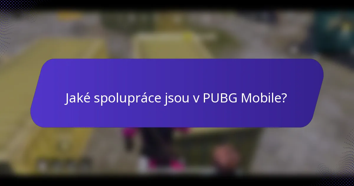 Jaké spolupráce jsou v PUBG Mobile?