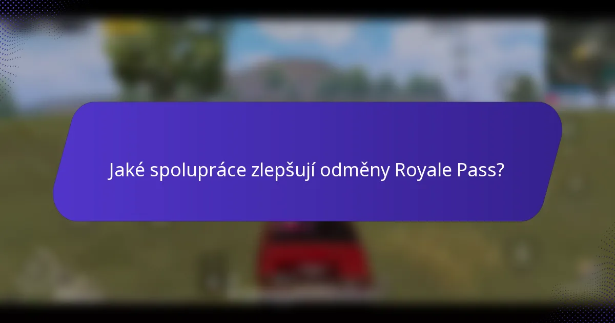 Jaké spolupráce zlepšují odměny Royale Pass?
