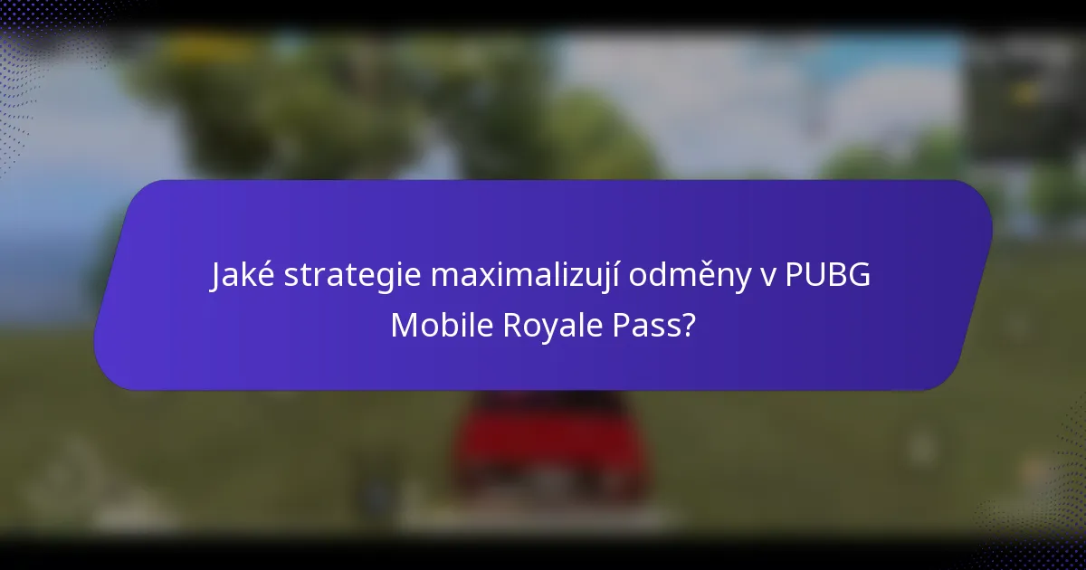 Jaké strategie maximalizují odměny v PUBG Mobile Royale Pass?