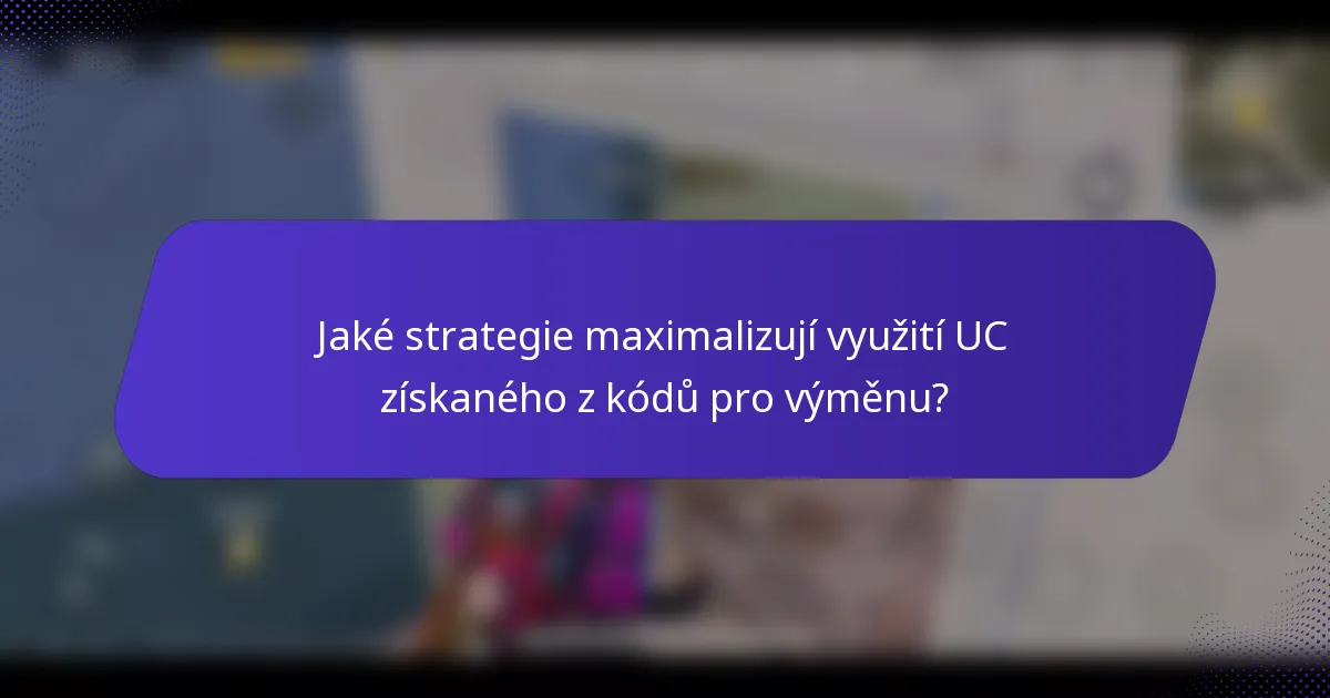 Jaké strategie maximalizují využití UC získaného z kódů pro výměnu?