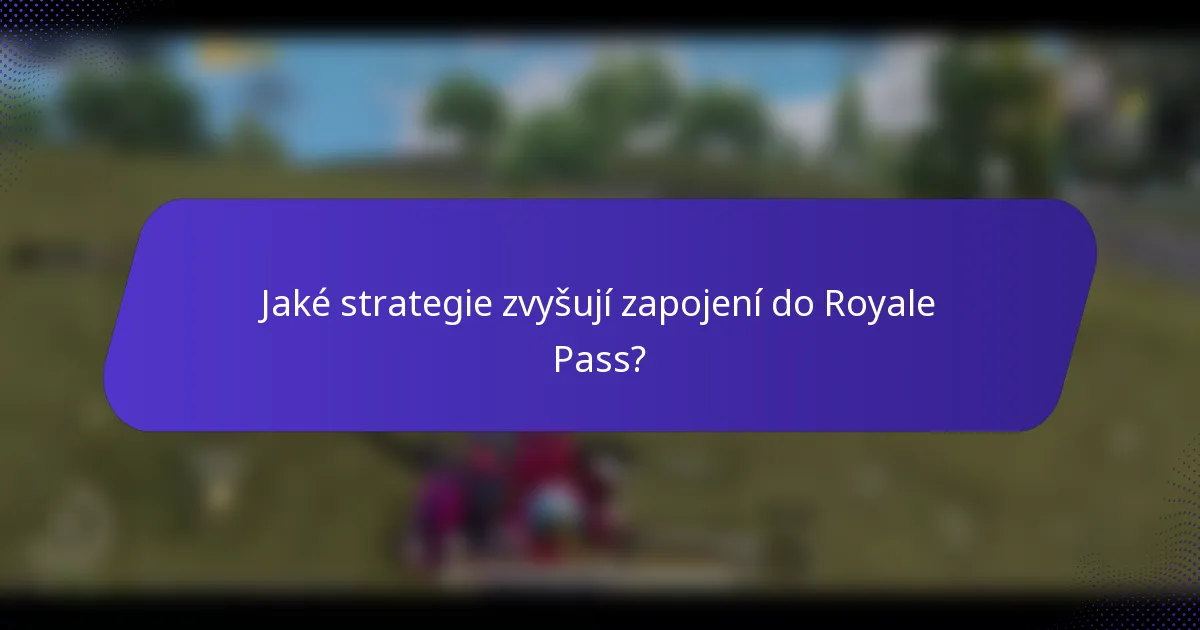 Jaké strategie zvyšují zapojení do Royale Pass?