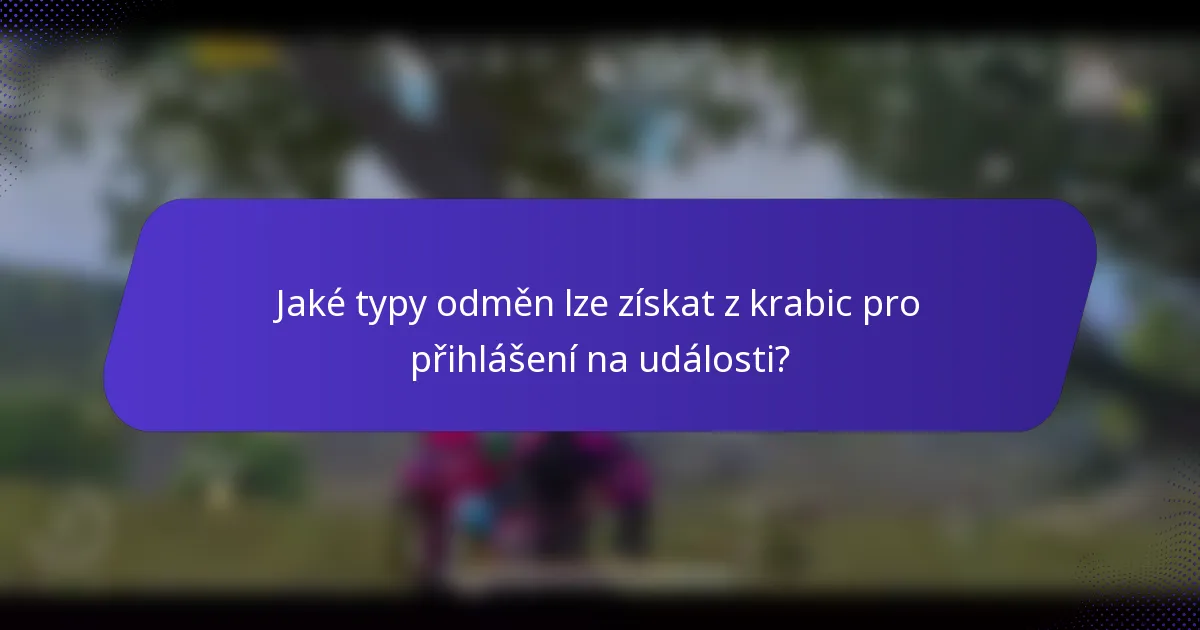 Jaké typy odměn lze získat z krabic pro přihlášení na události?