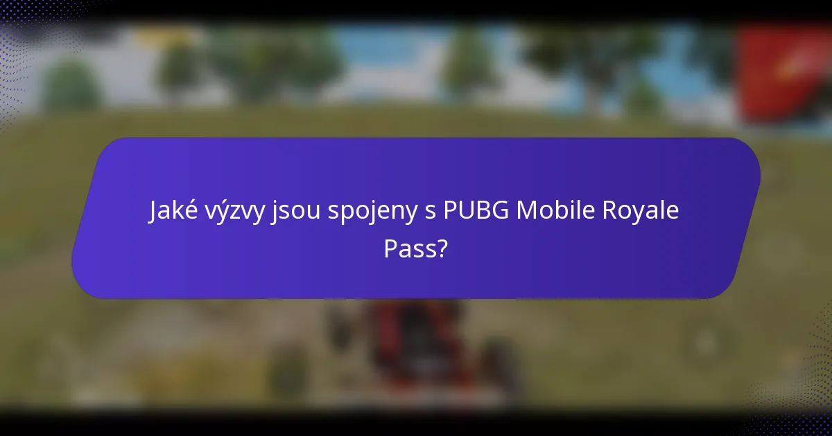 Jaké výzvy jsou spojeny s PUBG Mobile Royale Pass?