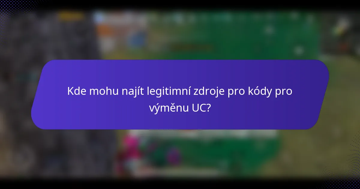 Kde mohu najít legitimní zdroje pro kódy pro výměnu UC?