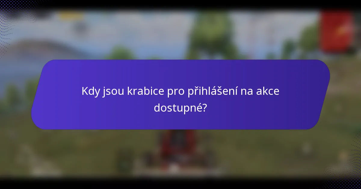 Kdy jsou krabice pro přihlášení na akce dostupné?