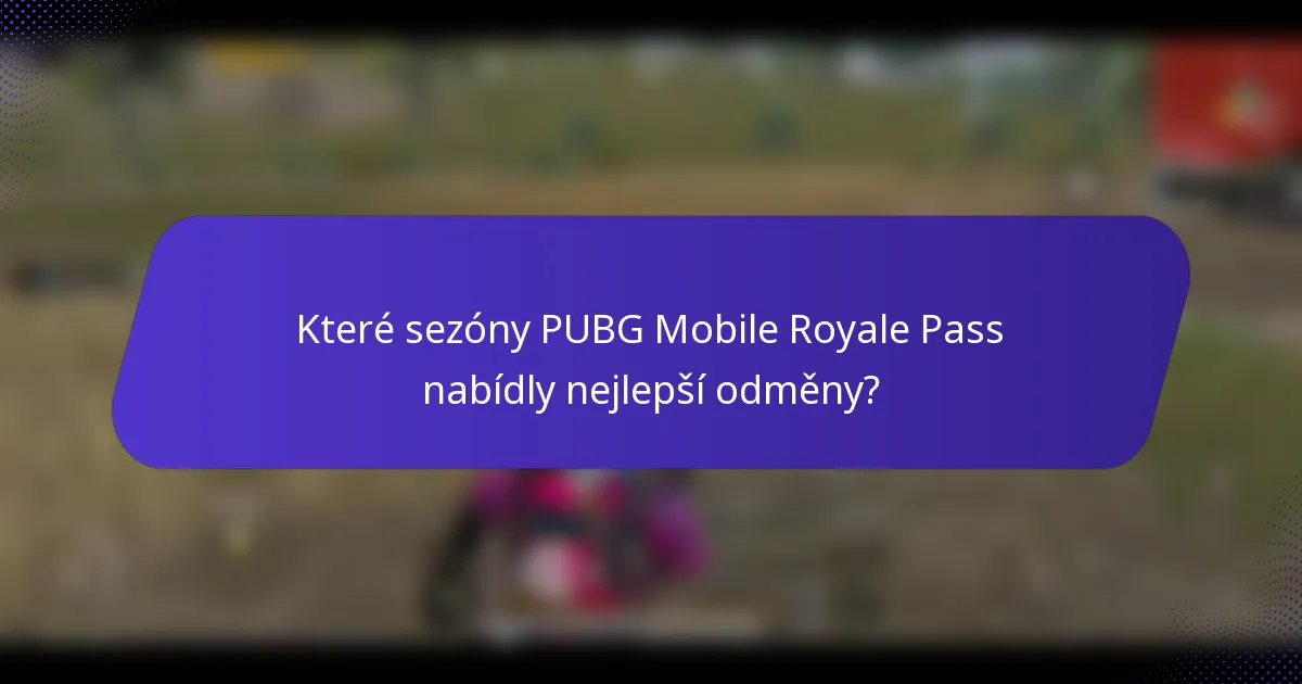 Které sezóny PUBG Mobile Royale Pass nabídly nejlepší odměny?