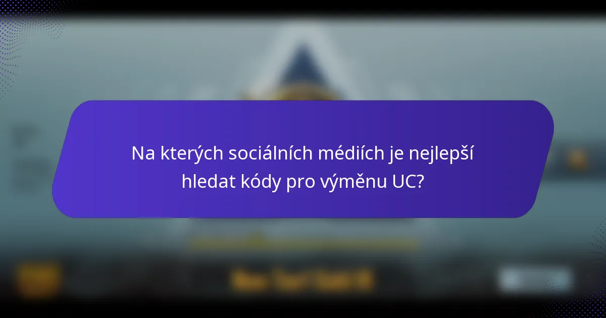 Na kterých sociálních médiích je nejlepší hledat kódy pro výměnu UC?