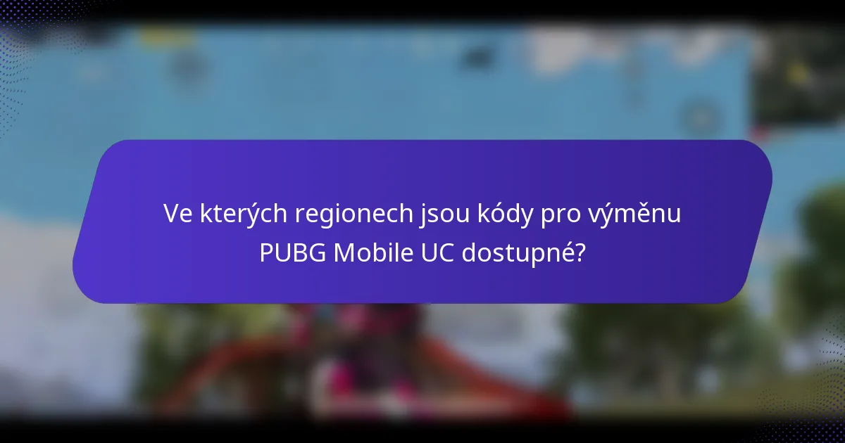Ve kterých regionech jsou kódy pro výměnu PUBG Mobile UC dostupné?